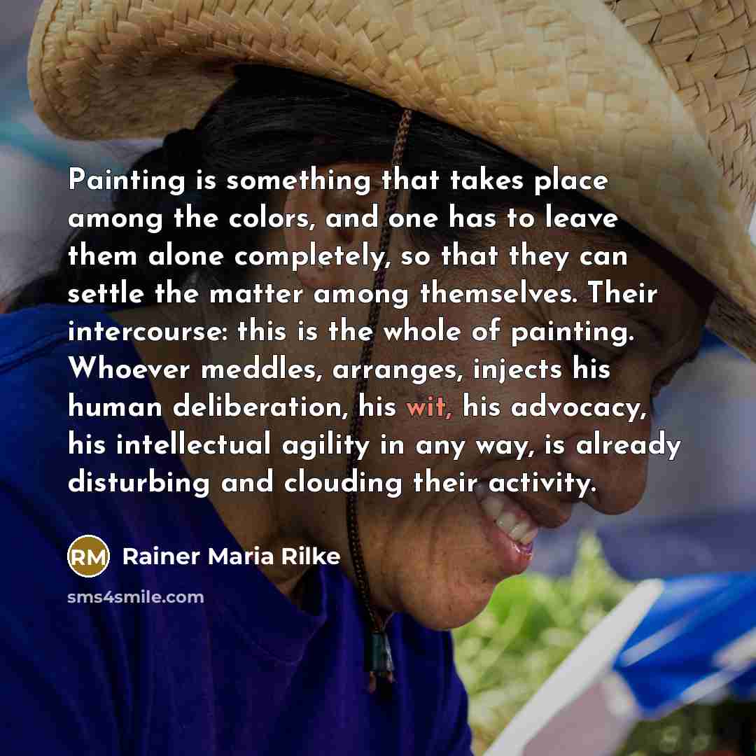 “Painting is something that takes place among the colors, and…” quote by Rainer Maria Rilke