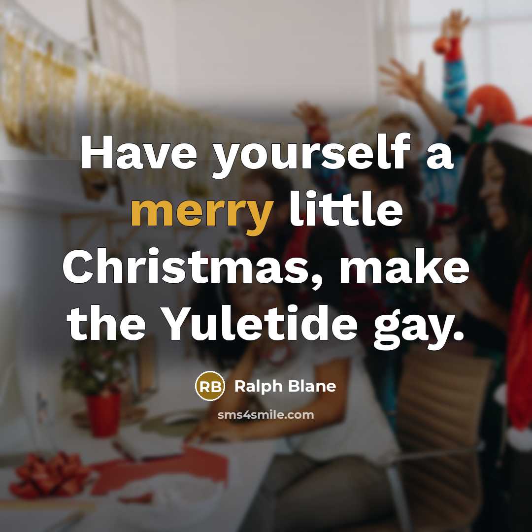 “Have yourself a merry little Christmas, make the Yuletide gay.…” quote by Ralph Blane