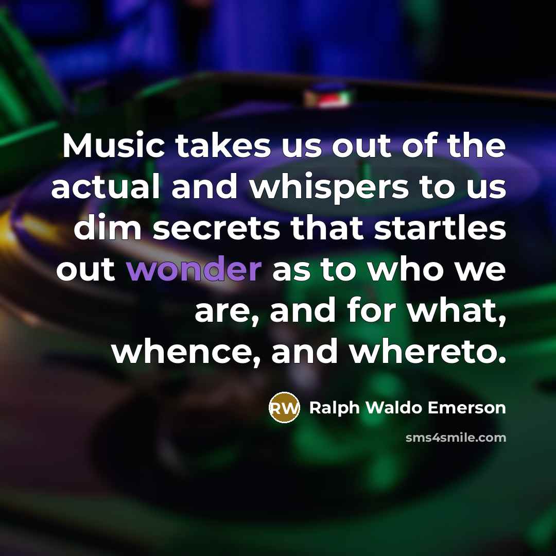 “Music takes us out of the actual and whispers to…” quote by Ralph Waldo Emerson