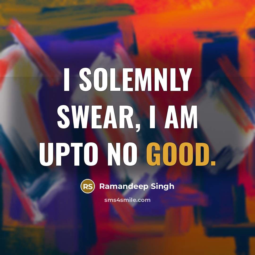 “I solemnly swear, I am upto no good.…” quote by Ramandeep Singh