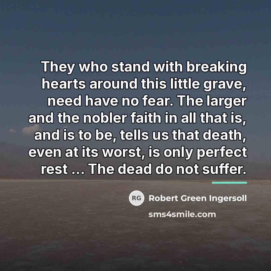 “They who stand with breaking hearts around this little grave,…” quote by Robert Green Ingersoll