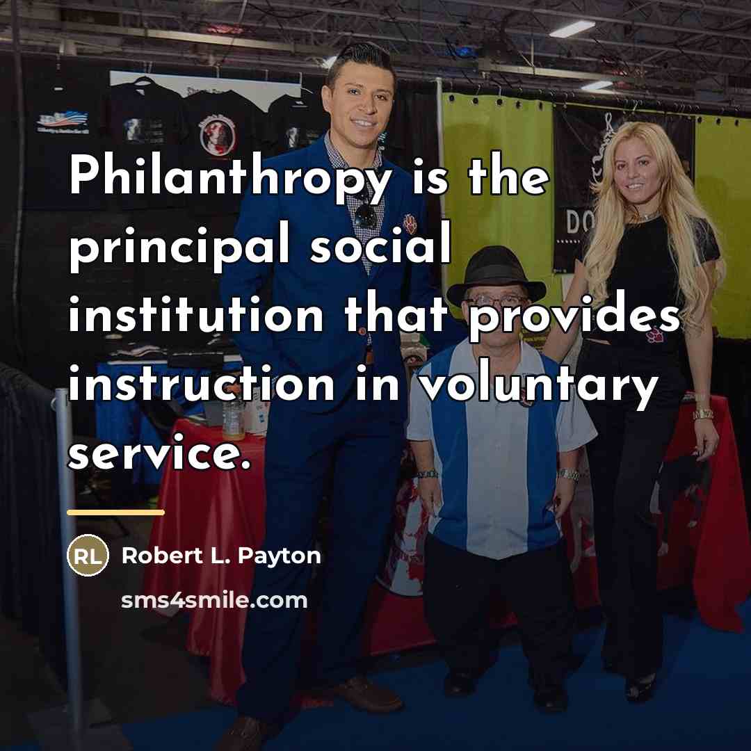 “Philanthropy is the principal social institution that provides instruction in…” quote by Robert L. Payton