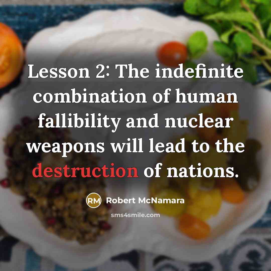 “Lesson 2: The indefinite combination of human fallibility and nuclear…” quote by Robert McNamara