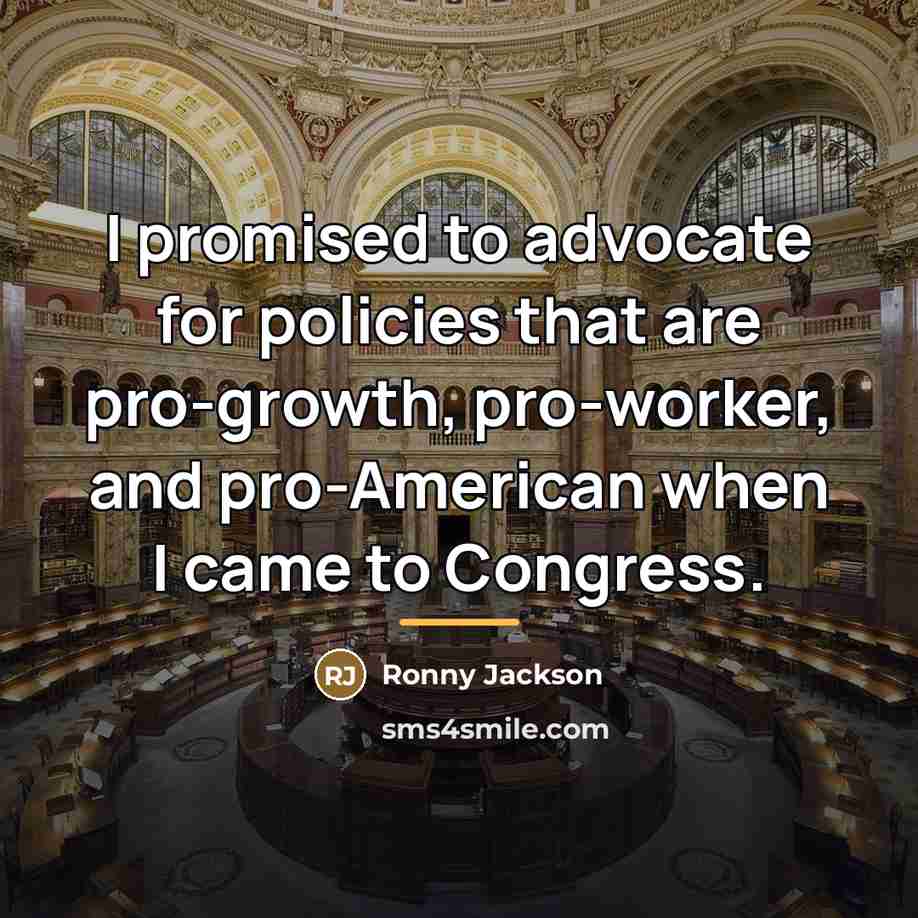 “I promised to advocate for policies that are pro-growth, pro-worker,…” quote by Ronny Jackson
