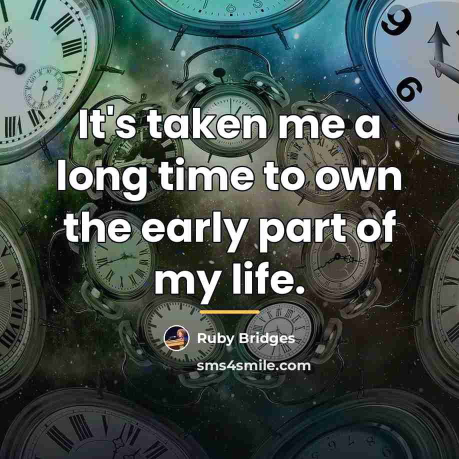 “It's taken me a long time to own the early…” quote by Ruby Bridges