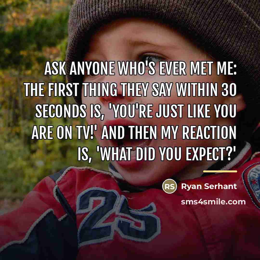 “Ask anyone who's ever met me: The first thing they…” quote by Ryan Serhant