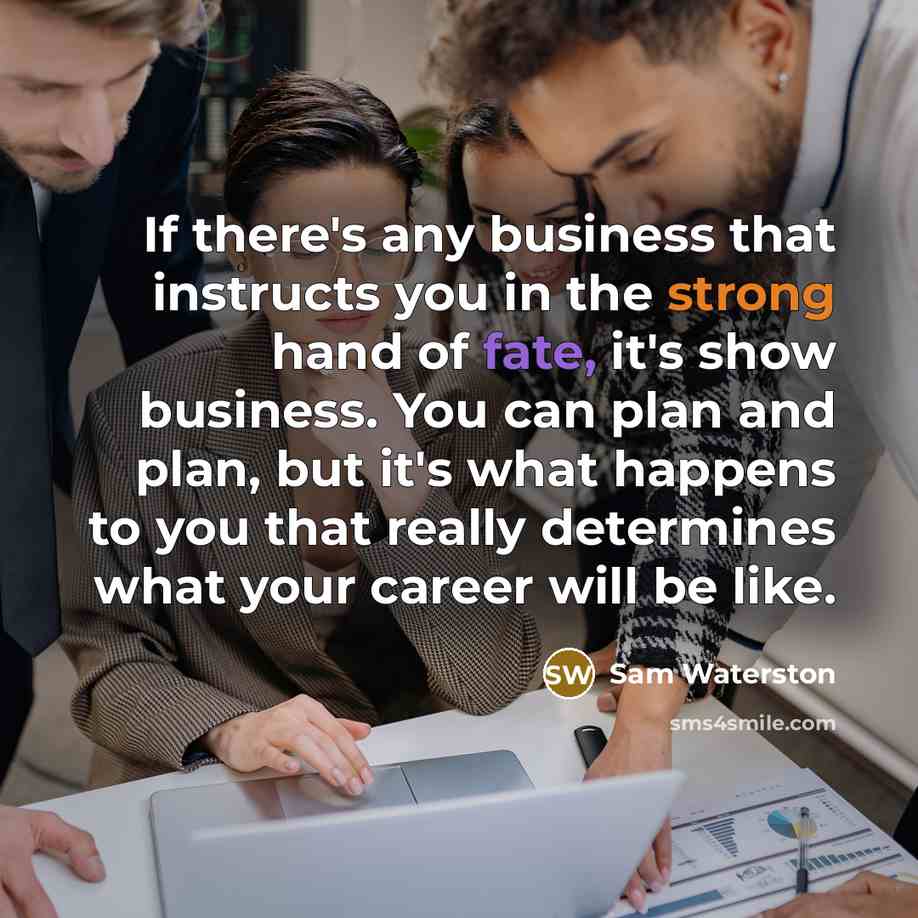 “If there's any business that instructs you in the strong…” quote by Sam Waterston