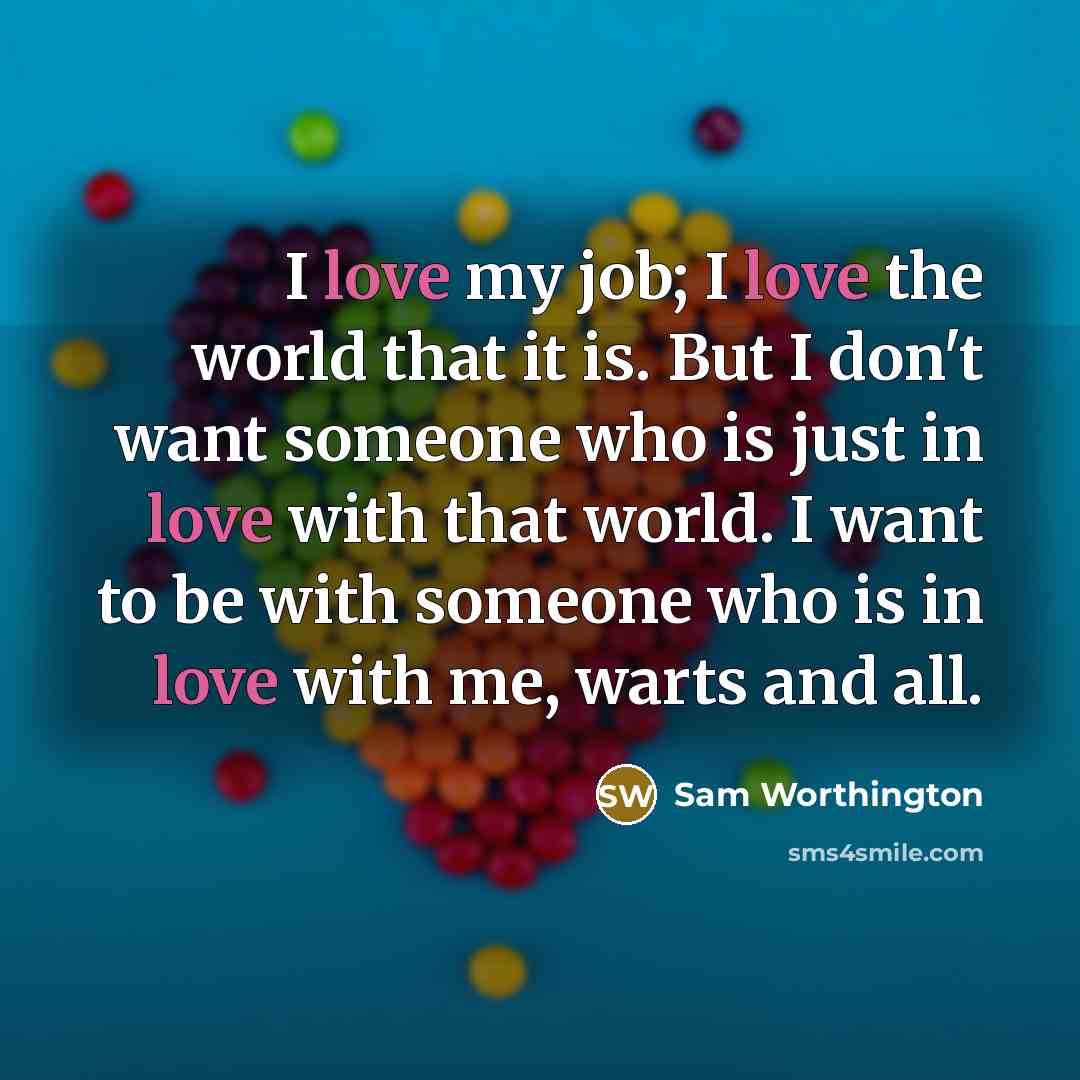 “I love my job; I love the world that it…” quote by Sam Worthington