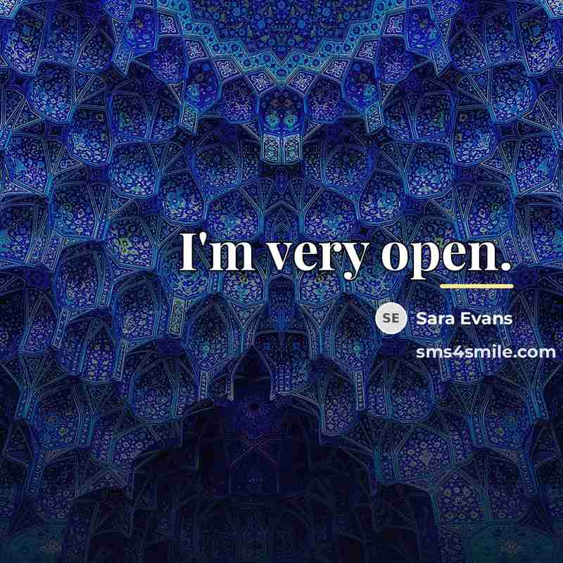 “I'm very open.…” quote by Sara Evans