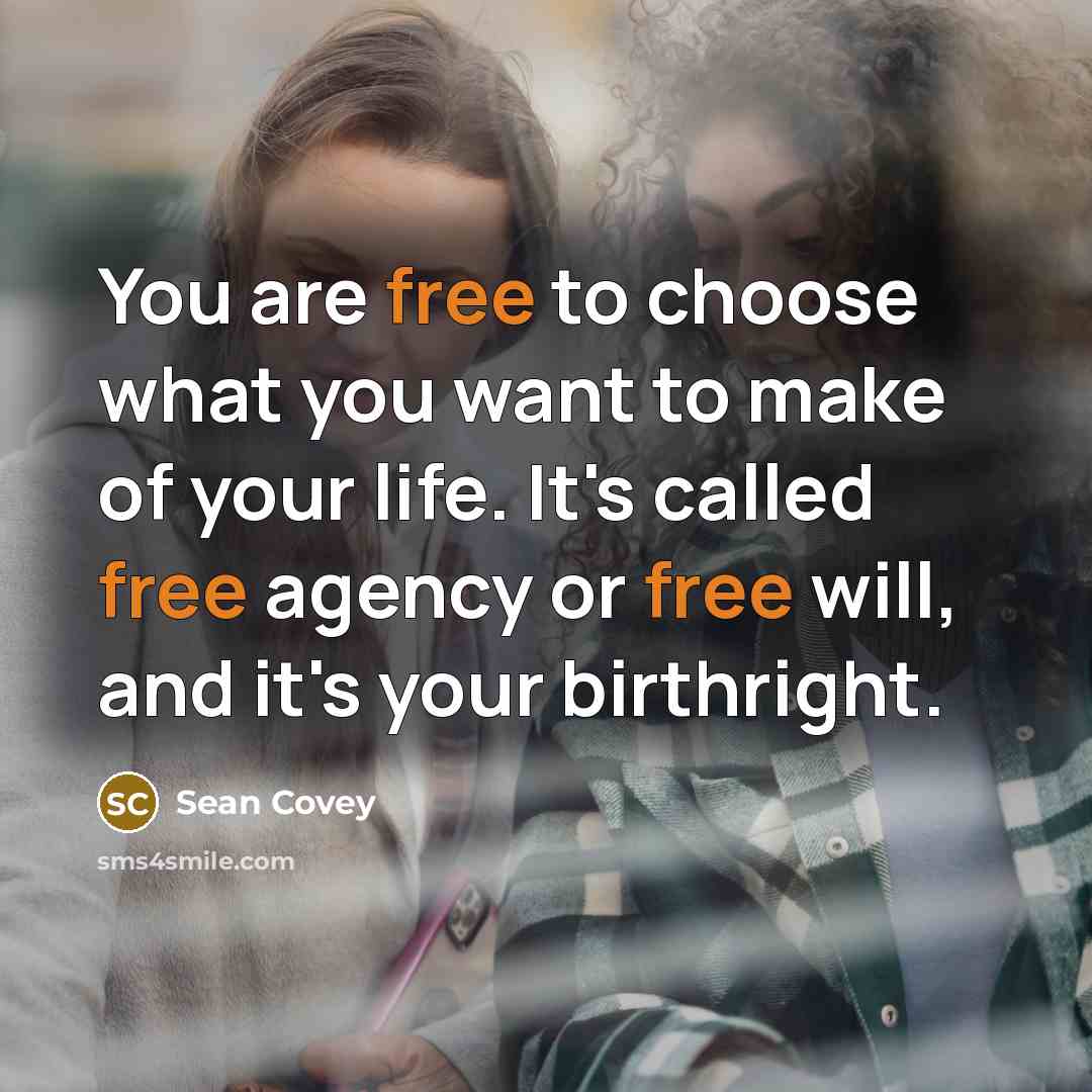 “You are free to choose what you want to make…” quote by Sean Covey