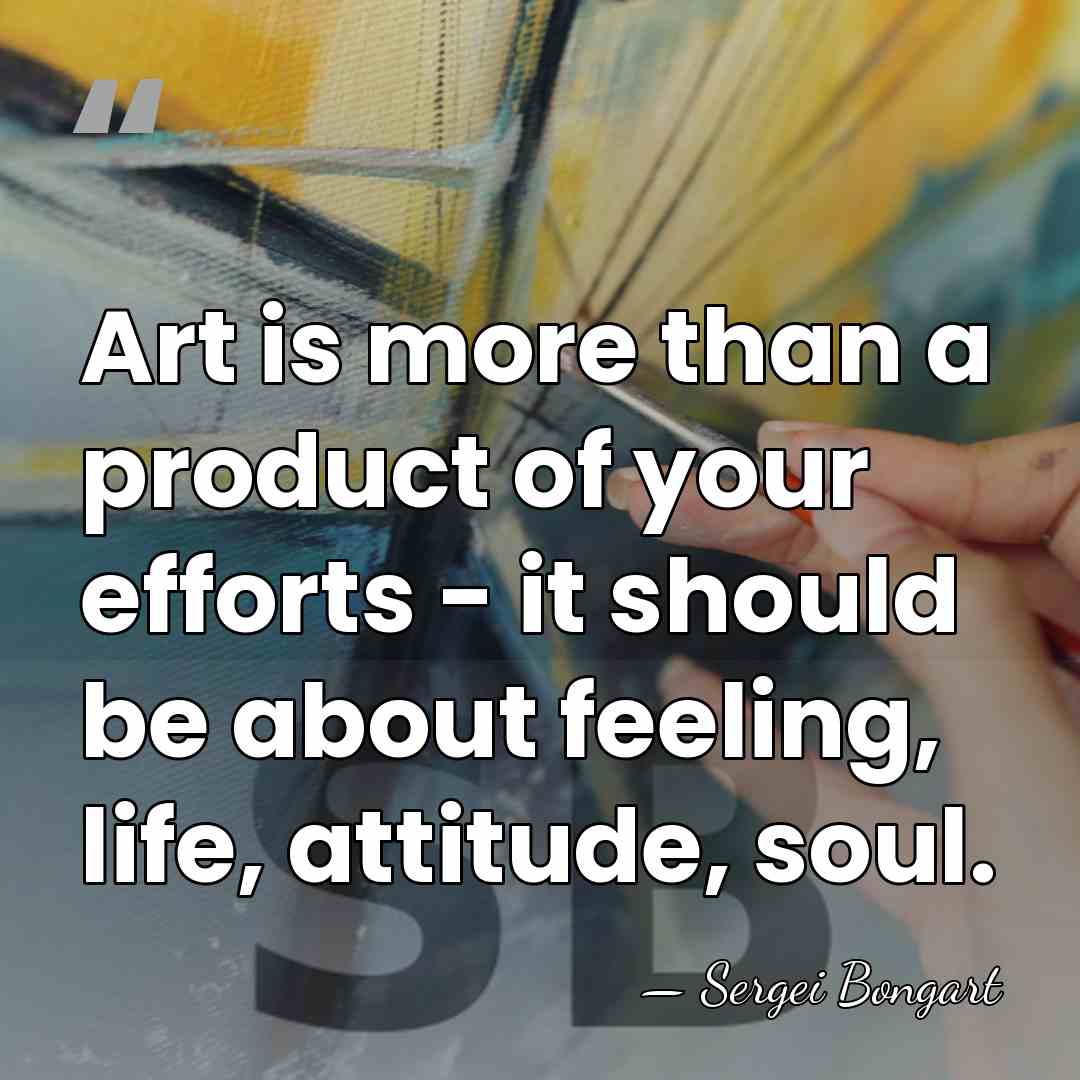 Art is more than a product of your efforts - it should&hellip; - Sergei Bongart