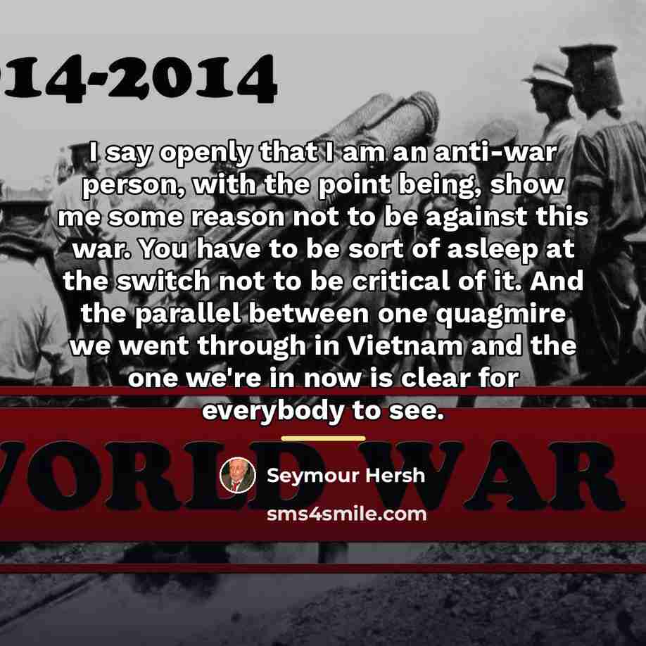 “I say openly that I am an anti-war person, with…” quote by Seymour Hersh
