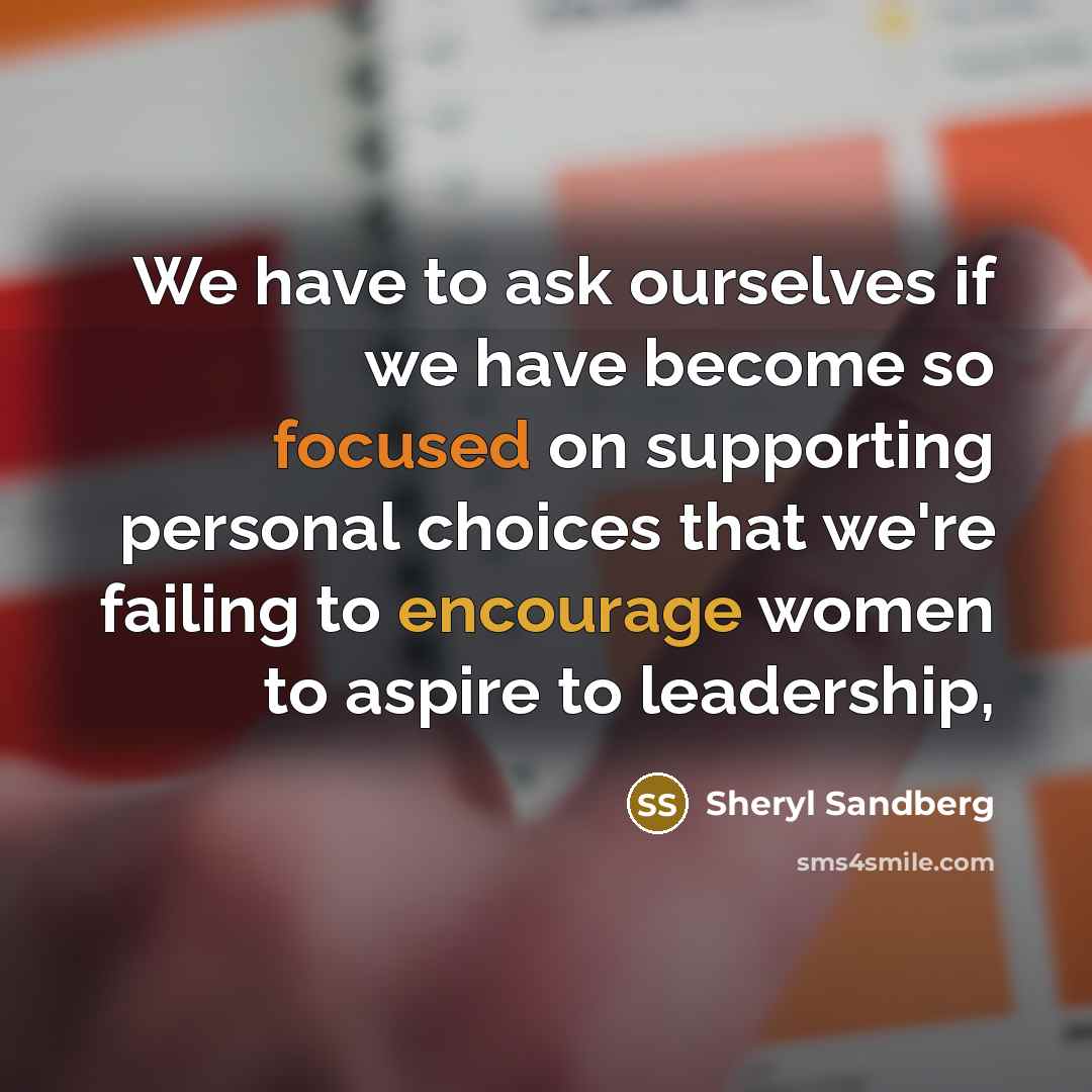 “We have to ask ourselves if we have become so…” quote by Sheryl Sandberg