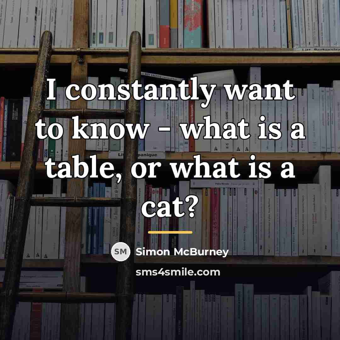 “I constantly want to know - what is a table,…” quote by Simon McBurney