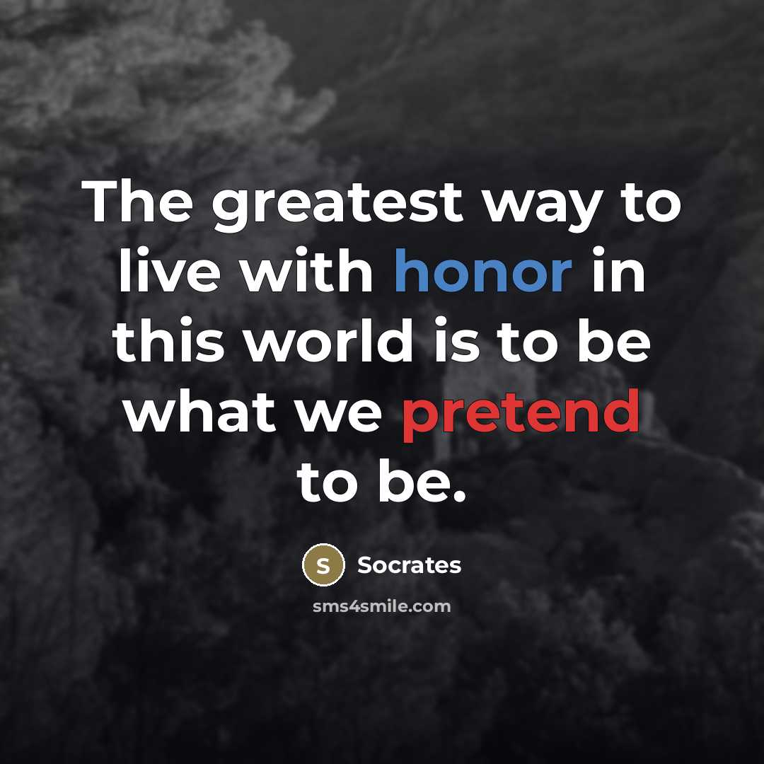 “The greatest way to live with honor in this world…” quote by Socrates