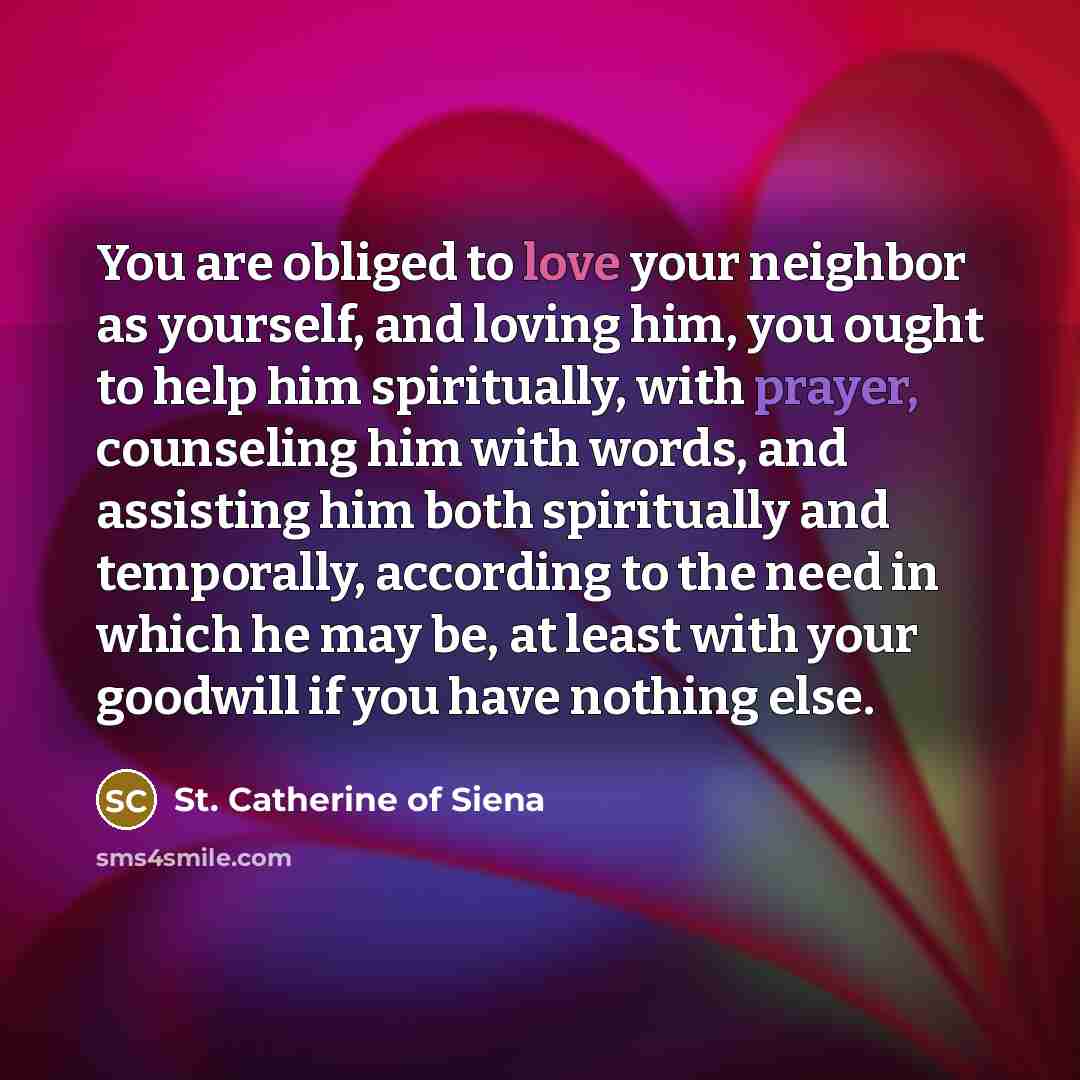 “You are obliged to love your neighbor as yourself, and…” quote by St. Catherine of Siena