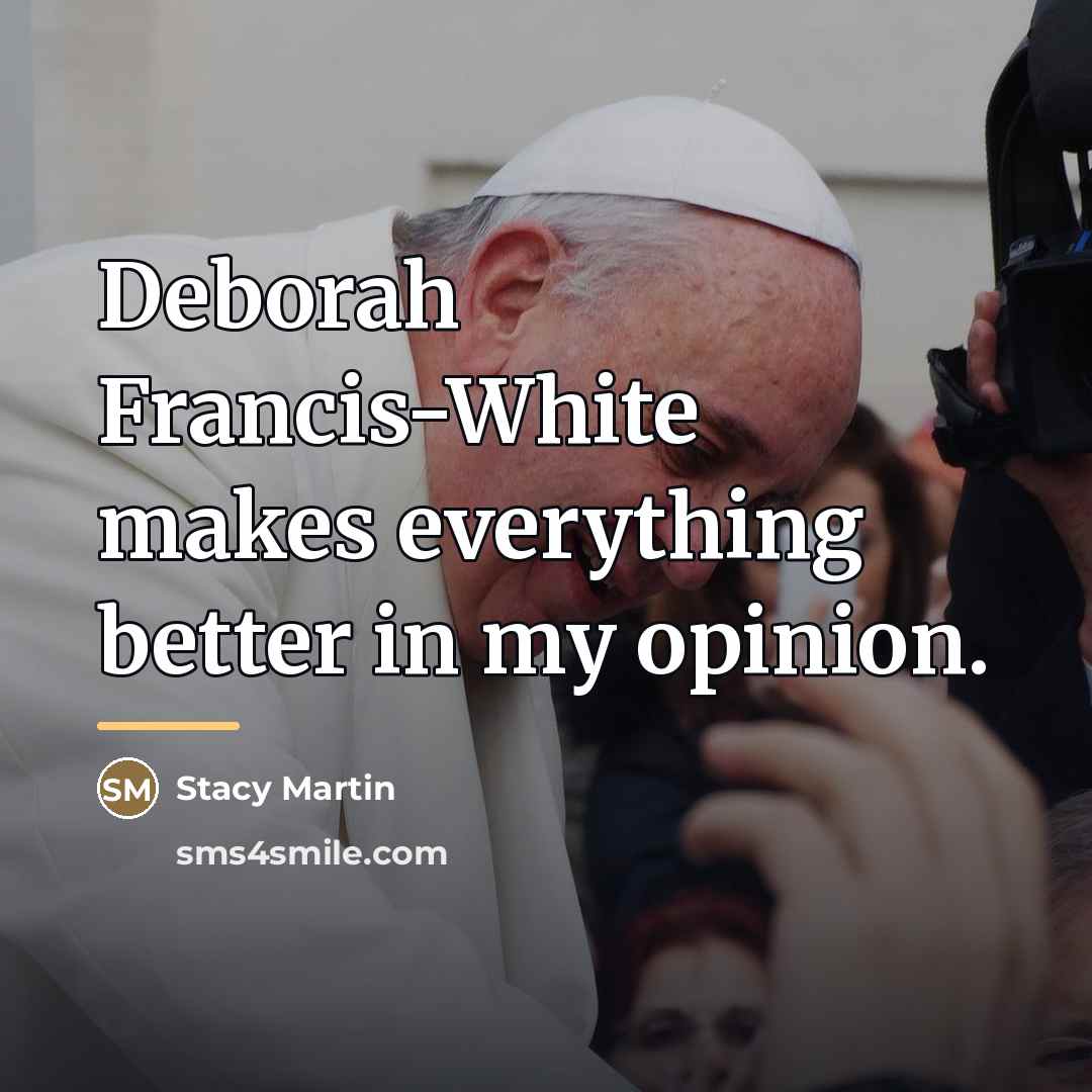 “Deborah Francis-White makes everything better in my opinion.…” quote by Stacy Martin