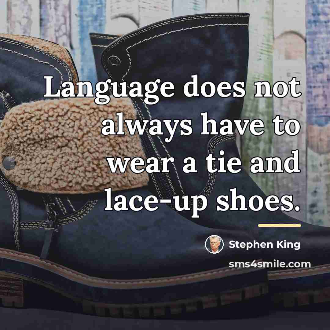 “Language does not always have to wear a tie and…” quote by Stephen King