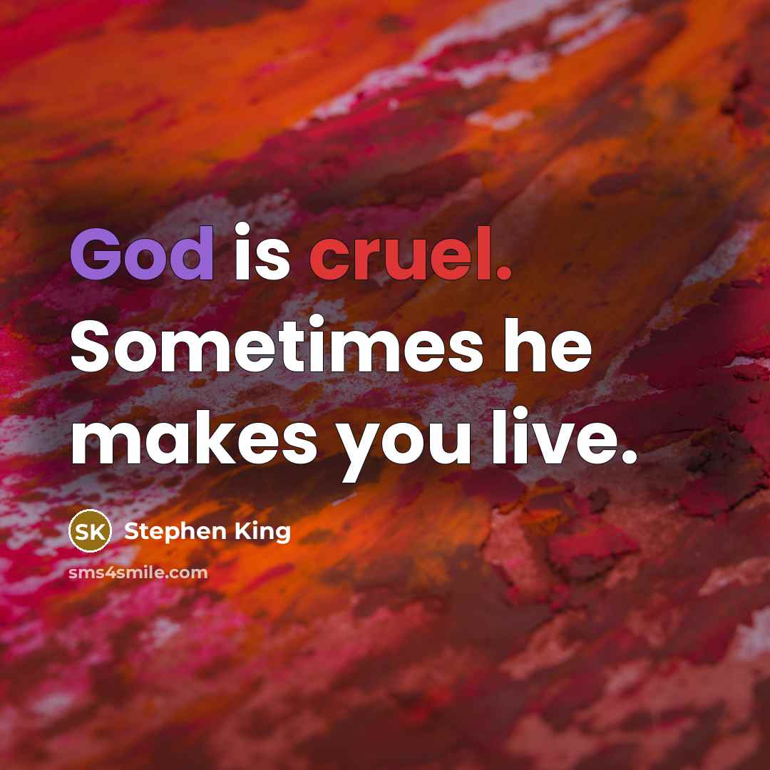 “God is cruel. Sometimes he makes you live.…” quote by Stephen King
