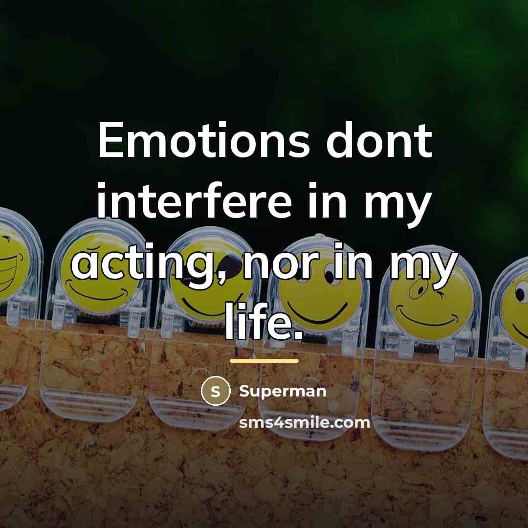 “Emotions dont interfere in my acting, nor in my life.…” quote by Superman