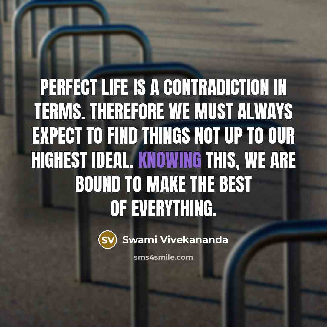 “Perfect life is a contradiction in terms. Therefore we must…” quote by Swami Vivekananda