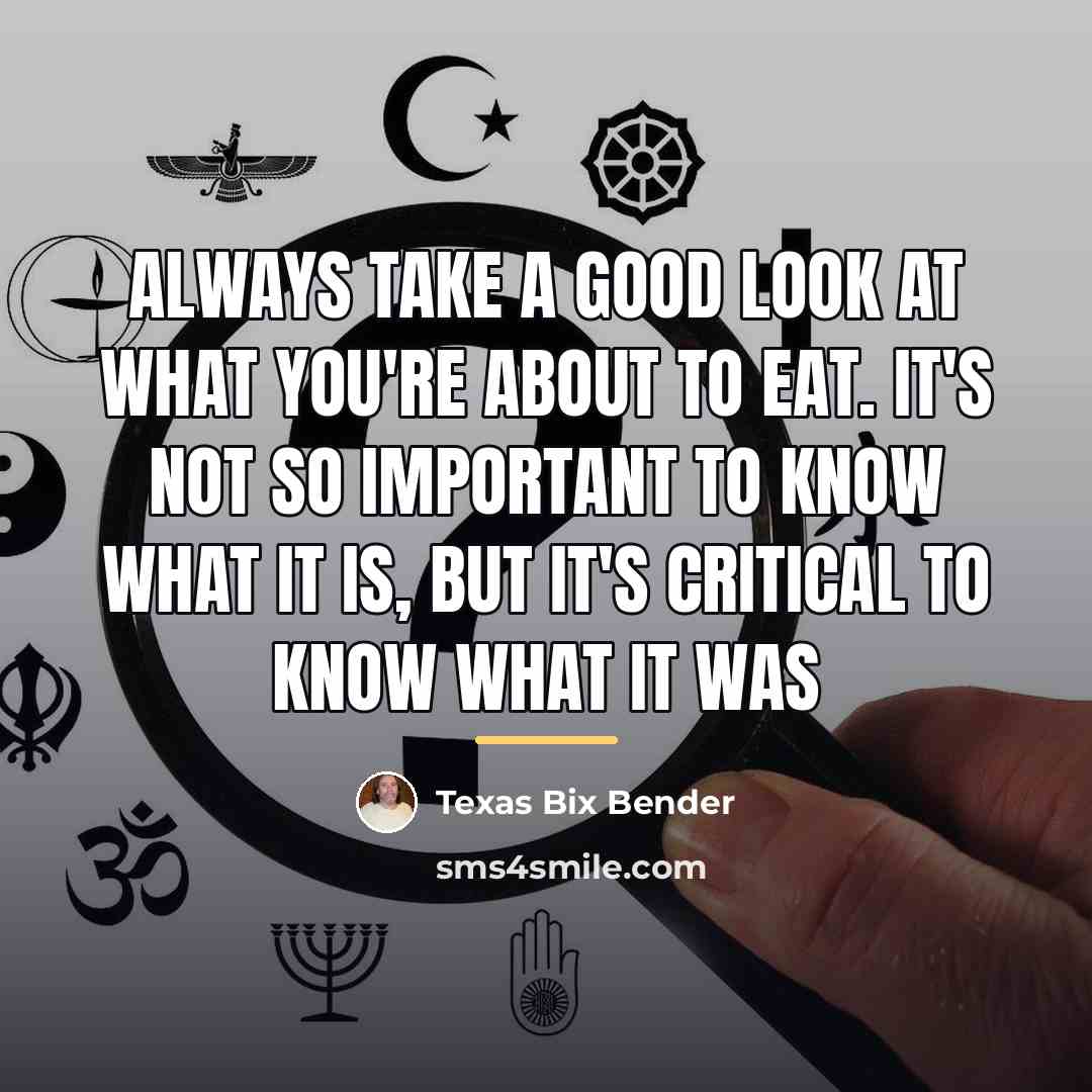 “Always take a good look at what you're about to…” quote by Texas Bix Bender