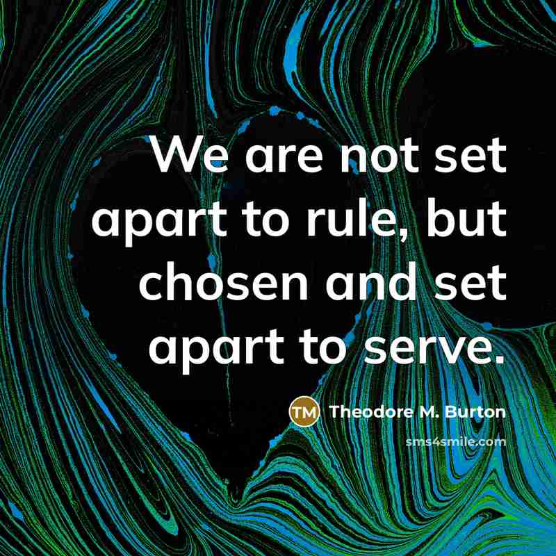 “We are not set apart to rule, but chosen and…” quote by Theodore M. Burton