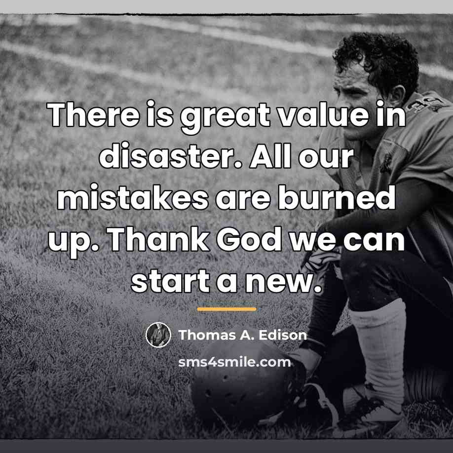 “There is great value in disaster. All our mistakes are…” quote by Thomas A. Edison