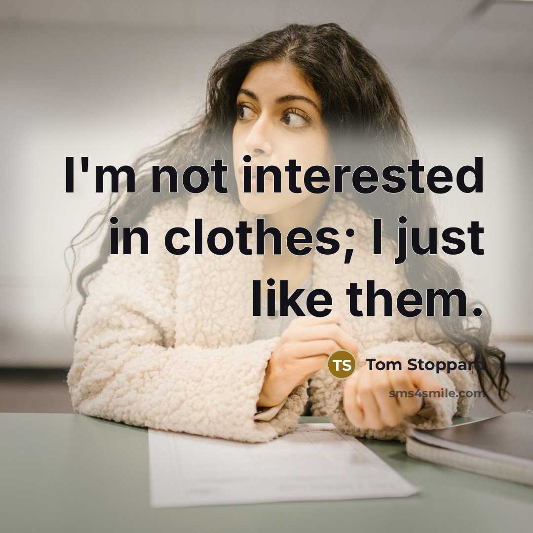 “I'm not interested in clothes; I just like them.…” quote by Tom Stoppard