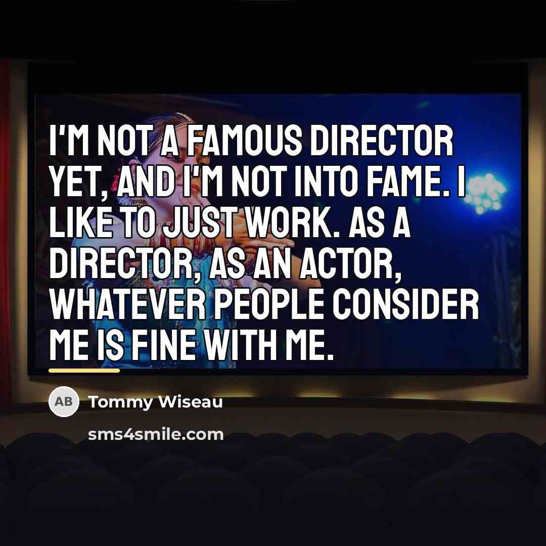 “I'm not a famous director yet, and I'm not into…” quote by Tommy Wiseau