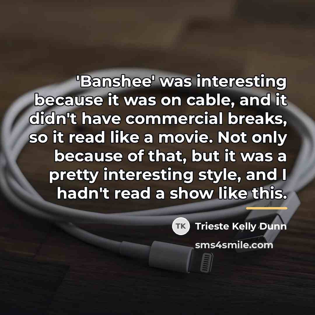 “'Banshee' was interesting because it was on cable, and it…” quote by Trieste Kelly Dunn