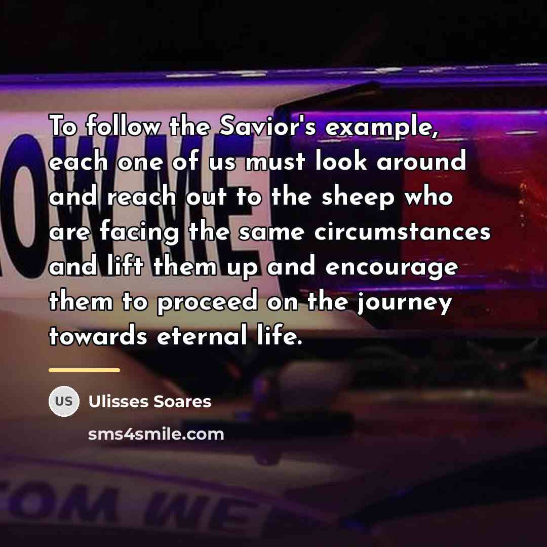 “To follow the Savior's example, each one of us must…” quote by Ulisses Soares