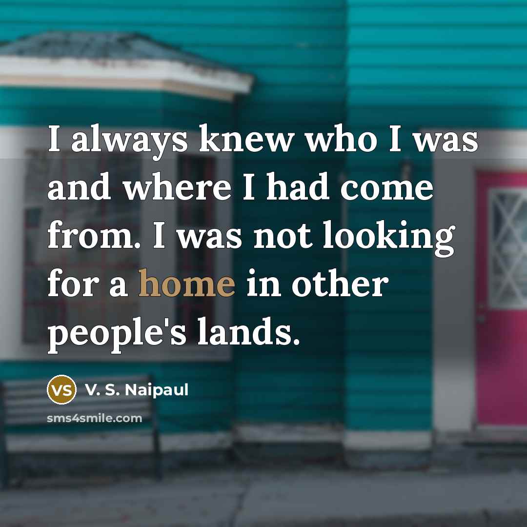 “I always knew who I was and where I had…” quote by V. S. Naipaul