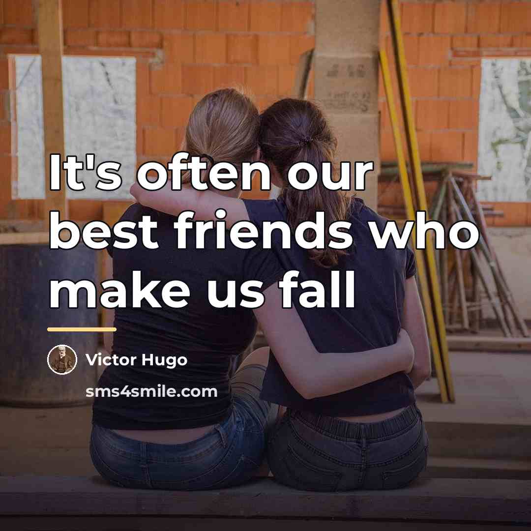 “It's often our best friends who make us fall…” quote by Victor Hugo