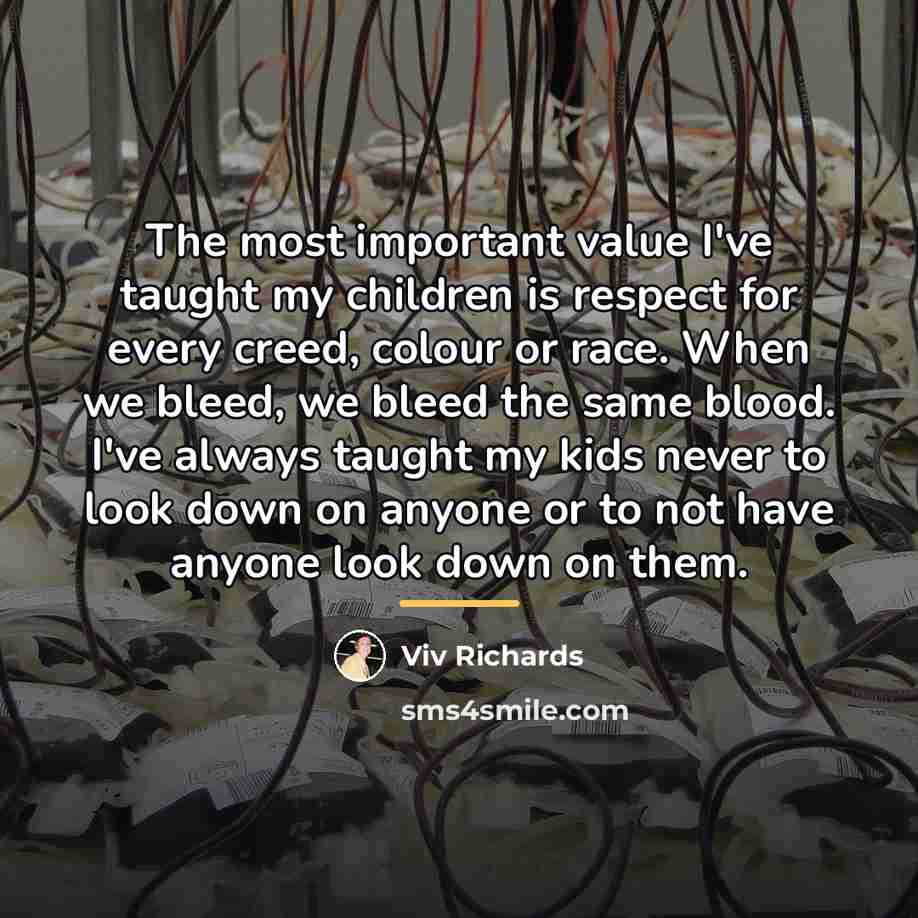 “The most important value I've taught my children is respect…” quote by Viv Richards