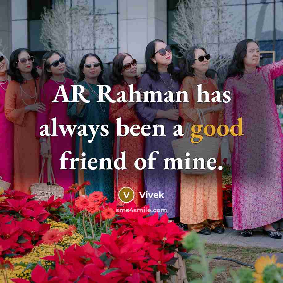 “AR Rahman has always been a good friend of mine.…” quote by Vivek