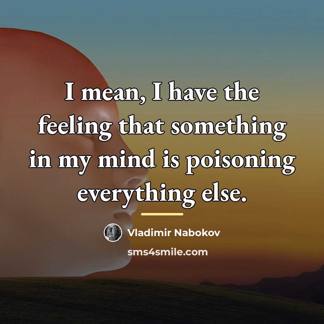 “I mean, I have the feeling that something in my…” quote by Vladimir Nabokov