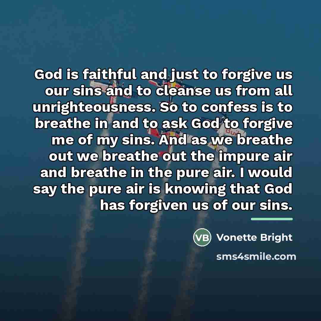 “God is faithful and just to forgive us our sins…” quote by Vonette Bright