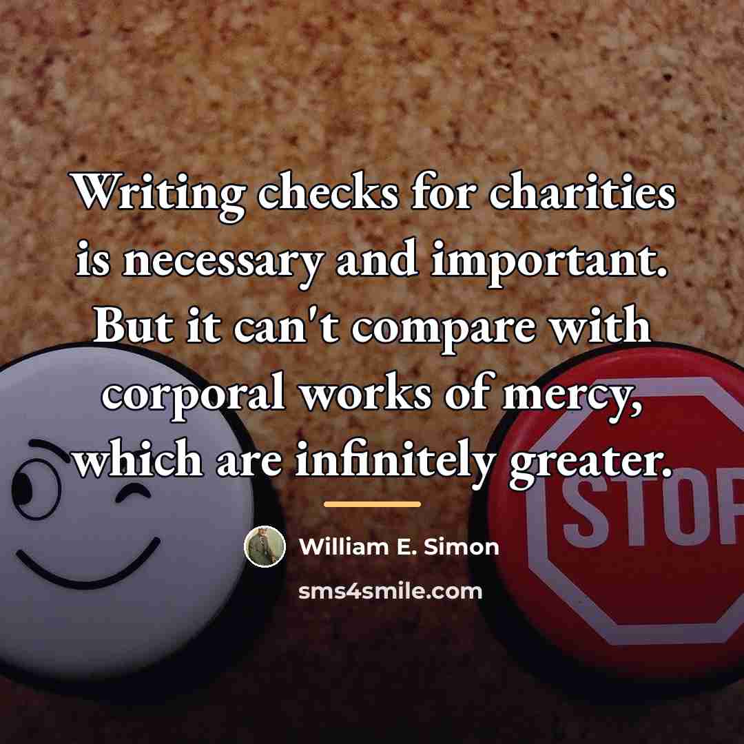 “Writing checks for charities is necessary and important. But it…” quote by William E. Simon