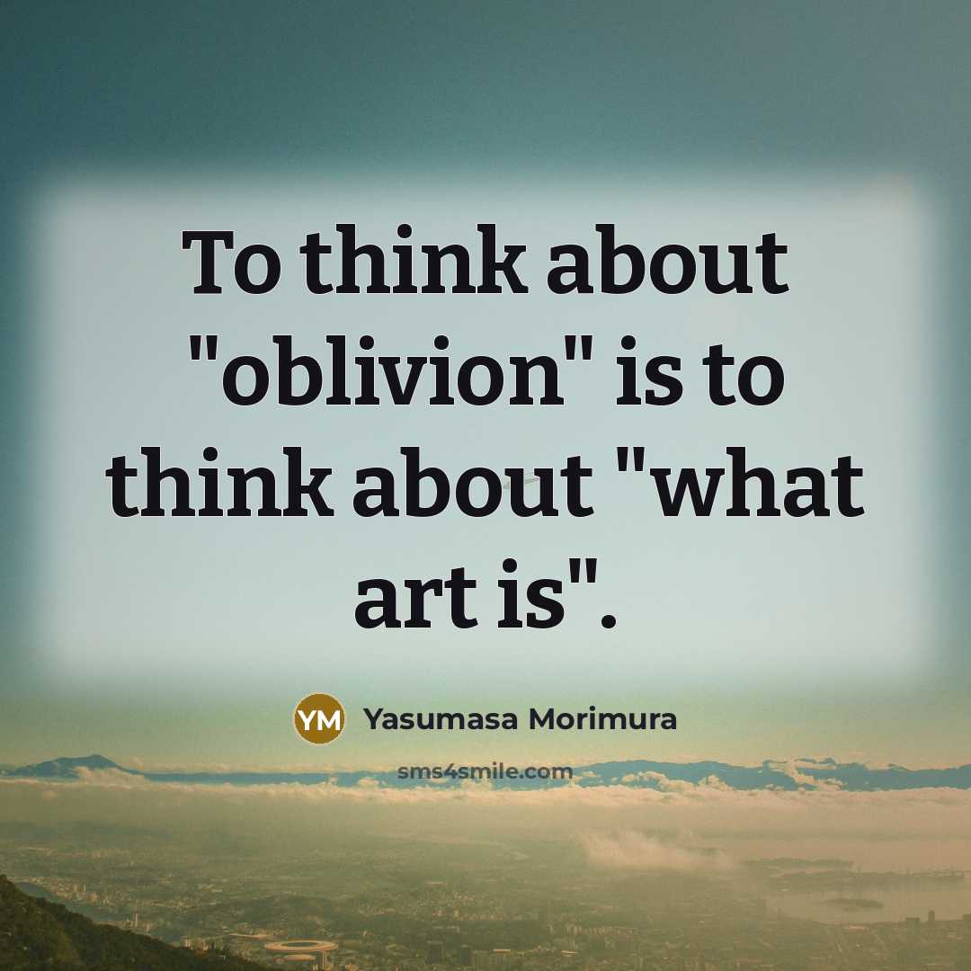 “To think about "oblivion" is to think about "what art…” quote by Yasumasa Morimura