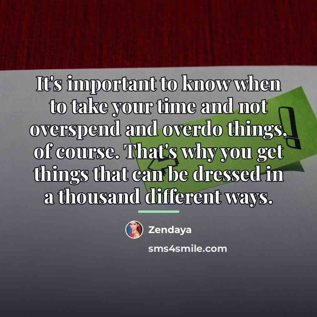“It's important to know when to take your time and…” quote by Zendaya