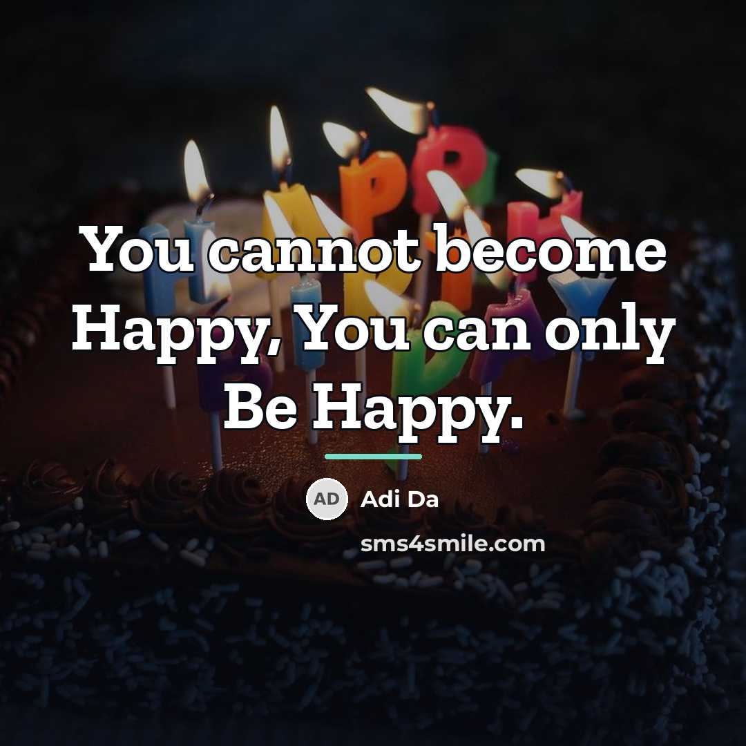 “You cannot become Happy, You can only Be Happy.…” quote by Adi Da