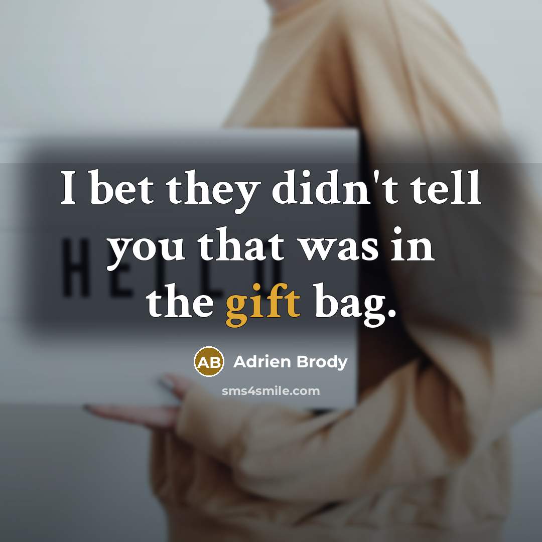 “I bet they didn't tell you that was in the…” quote by Adrien Brody