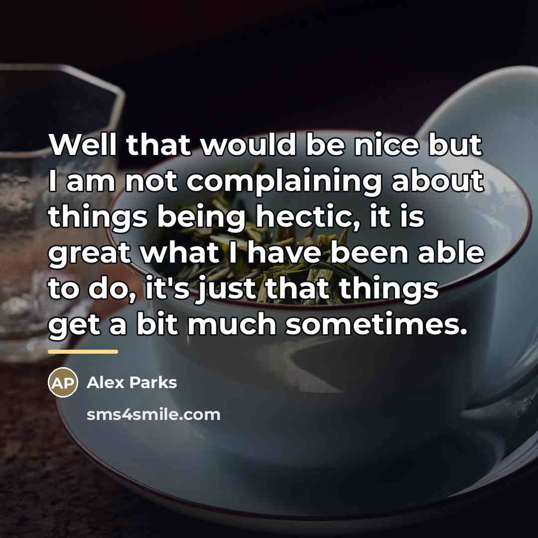 “Well that would be nice but I am not complaining…” quote by Alex Parks