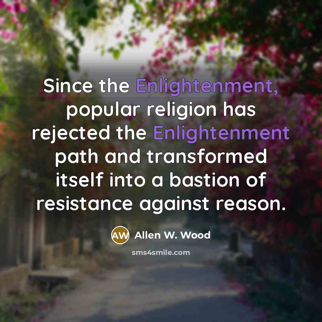 “Since the Enlightenment, popular religion has rejected the Enlightenment path…” quote by Allen W. Wood