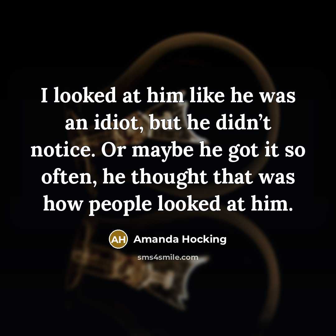 “I looked at him like he was an idiot, but…” quote by Amanda Hocking
