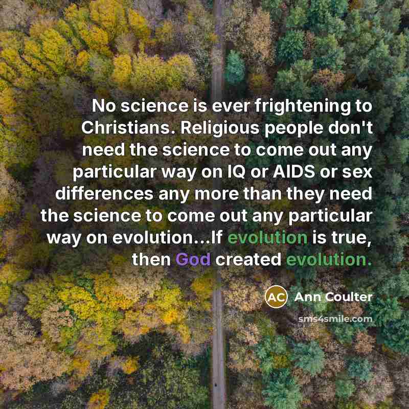 “No science is ever frightening to Christians. Religious people don't…” quote by Ann Coulter