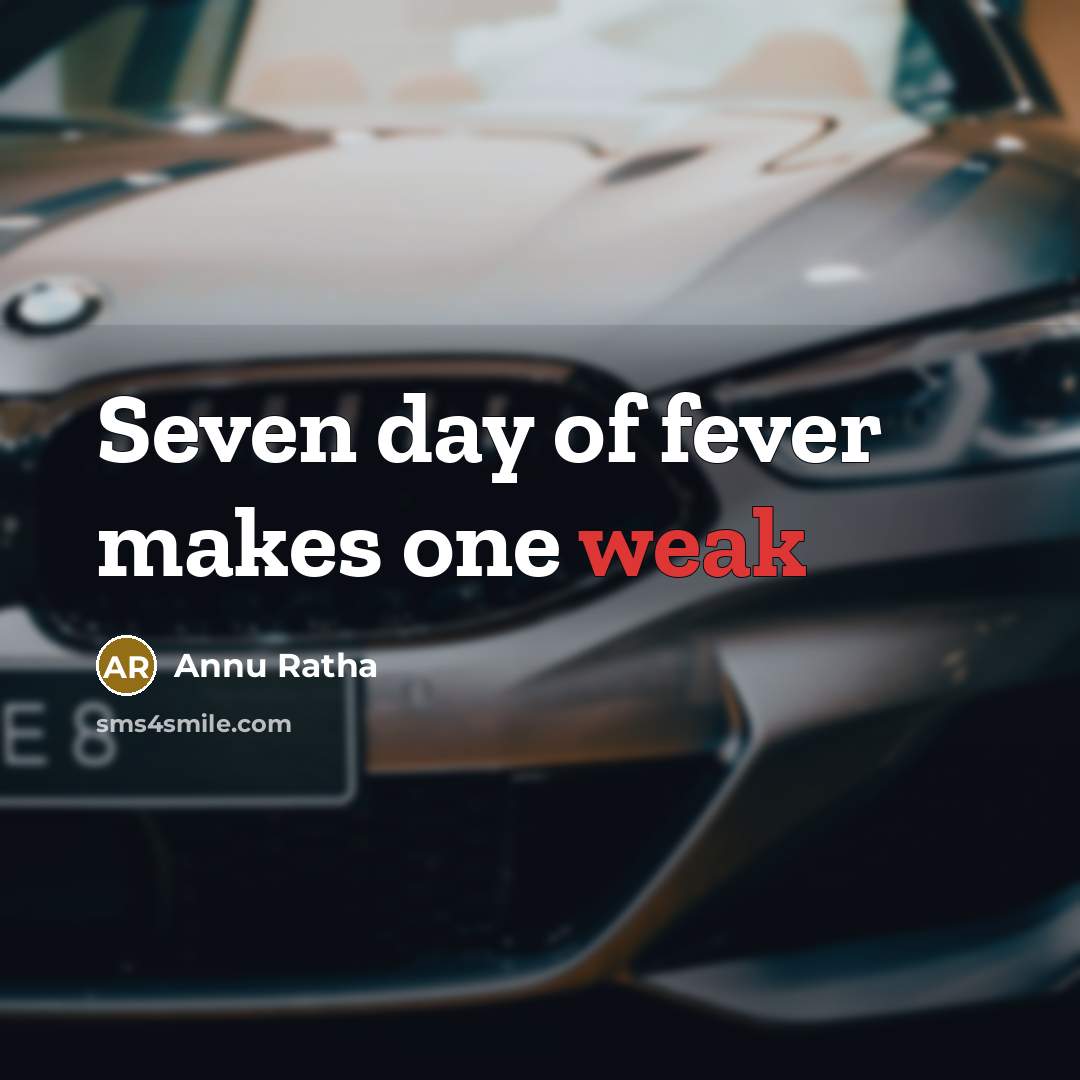 “Seven day of fever makes one weak…” quote by Annu Ratha