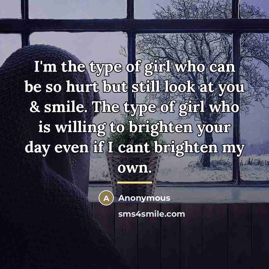 “I'm the type of girl who can be so hurt…” quote by Anonymous