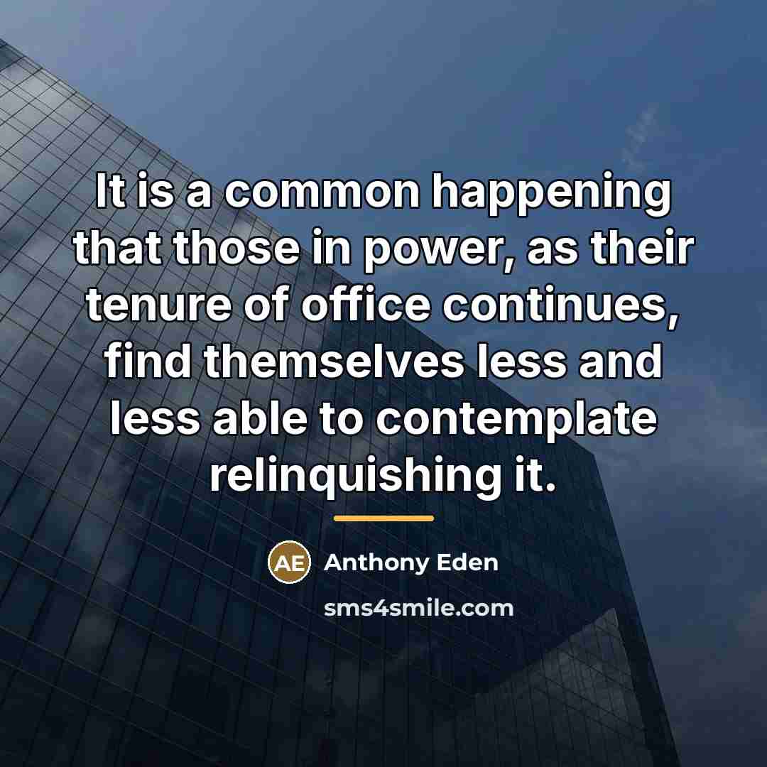 “It is a common happening that those in power, as…” quote by Anthony Eden